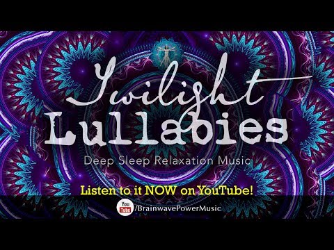 Sleep Music for Children: "The Twilight Lullabies" - Deep Relaxation, Calming, Soothing, Bed Time