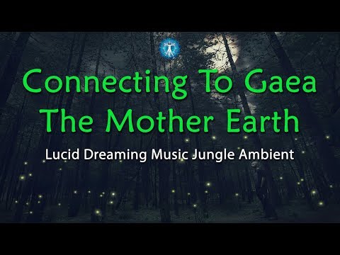 Lucid Dreaming Music: "Connecting To Gaea The Mother Earth" - Deep Sleep, Jungle Ambient Sound