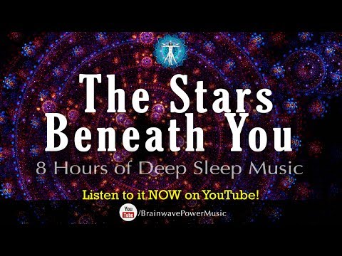 "The Stars Beneath You" - 8 Hour Deep Sleep Music with Good Dreams, Relaxation and Dream Recall