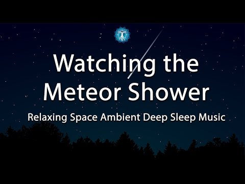"Watching the Meteor Shower" Relaxing Space Ambient Music - Great for Meditation, Relaxation